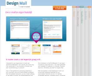 designmail.nl: Aanbieding: DesignMail | GRATIS E-mail briefpapier template in uw huisstijl | E-mail sjabloon voor Outlook, Windows Mail, Live Mail, Outlook Express en Apple Mail als template in huisstijl
Wij ontwerpen e-mail briefpapier in uw eigen huisstijl voor Outlook, Windows Live Mail, Apple Mail en andere e-mailprogramma's.