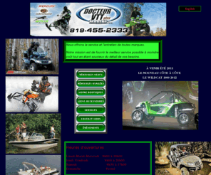 drvttplus.com: Docteur VTT Plus Marine
Concessionaire de VTT et motoneiges pour Arctic Cat, ainsi que des bâteaux Princecraft et de ses horsbord Mercury; service de réparation sur toutes les marques.

Dealer of ATV and snowmobiles for  Arctic Cat  and  of the Princecraft aluminum boats and pontoons powered by Mercury outbord motors; repair service for all makes.