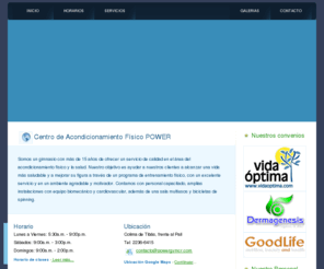 powergymcr.com: Centro de Acondicionamiento Físico Power
Centro de Acondicionamiento Power, ubicado en Tibás, San José, Costa Rica, con más de 15 años de ofrecer un servicio de calidad en el área del acondicionamiento físico y la salud. Contamos con personal capacitado, amplias instalaciones, equipo biomecánico y cardiovascular.