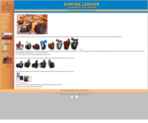 sunriseleather.com: Sunrise Leather,quality handcrafted leather police equipment
Sunrise Leather, manufacturer of quality handcrafted custom leather holsters, gunleather and police equipment.
    Concealment holsters,gun belts, handgun leather. Since 1978, suppliers to law enforcement agencies.