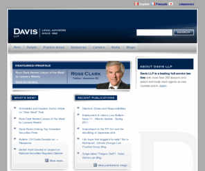 davisycompania.com: Davis LLP: Canadian Law Firm with lawyers in Vancouver, Toronto, Montréal, Edmonton, Calgary, Whitehorse, Yellowknife, Tokyo
Davis LLP is a leading full-service law firm with more than 250 lawyers and patent and trade-mark agents across Canada and in Japan. We maintain offices in: Vancouver, Toronto, Montréal, Edmonton, Calgary, Whitehorse, Yellowknife, Tokyo and Penticton.