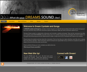 dreamcymbals.com: Dream Cymbals and Gongs
At DREAM Cymbals and Gongs Inc., we keep it simple. Our goal is to make the best sounding hand-made cymbals and gongs in the world, price them fairly and let the instruments speak for themselves. Better yet, let the instruments speak for you.