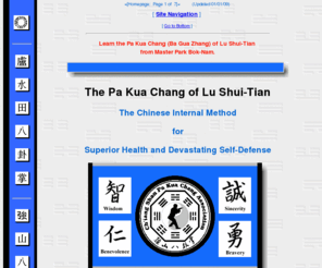 pa-kua.com: Pa Kua Chang ( Ba Gua Zhang ) Pakua Bagua Kung Fu Martial Arts
Classes [Home Page]
Learn the Pa Kua Chang ( Ba Gua Zhang ) Pakua Bagua Kung Fu of Lu Shui-Tian as taught by Master Bok-Nam Park