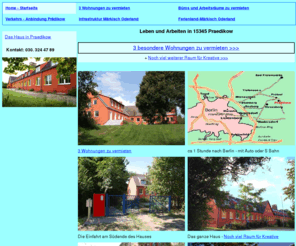 praedikow.info: Wohnen im Berliner Umland, nahe Strausberg, S Bahn nach Berlin
In Praedikow, mitten in der Märkischen Schweiz, 1 Stunde vor Berlin, kann man noch leben und arbeiten in der Natur. 3 neue Wohnungen der ganz seltenen Art sind zu vermieten sowie Büroraum nach Wahl. 