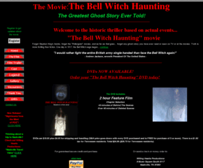 thebellwitchhaunting.com: Bell Witch Haunting Movie
Bell Witch Haunting DVDs, Bell Witch photos, Bell Witch legend, Bell Witch play. Bell Witch movie based on eyewitness accounts from Richard Bell’s manuscript 