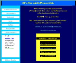 xn--shksuunnittelu-5hb40a.org: MPU-Plan sähkösuunnittelu
MPU-Plan on pääkaupunkiseudulla toimiva valaistus- ja sähkösuunnitteluun sekä kustannuslaskentaan erikoistunut asiantuntijayritys.