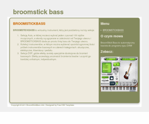 broomstickbass.info: BROOMSTICKBASS
BroomstickBass to program VST który pozwala błyskawicznie dodać partię gitary basowej lub kontrabasu do muzyki tworzonej w programie typu DAW.