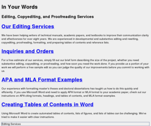 inyourwordsediting.com: In Your Words: Editing, Copyediting, Proofreading Services
Editing, Copyediting, Proofreading Services. APA and MLA Formatting of Academic Papers.