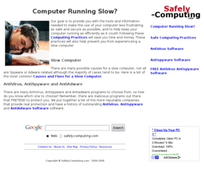 safely-computing.com: Slow computer fixes for computer running slow
Computer running slow, Slow Computer, What Computer Antivirus software to Use, computer Adware Prevention Removal, Spyware Prevention