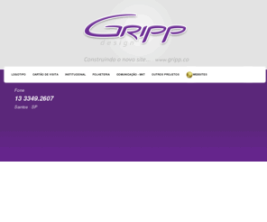 gripp.co: GRIPP Design . Marketing . Comunicação . Publicidade . Propaganda
Criação de Logotipos, Identidade Visual, Websites, Flyers, Folders, Outdoors, Bussdoors, Publicidade, Comunicação e Marketing.