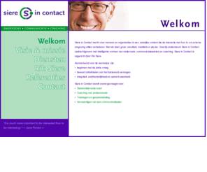 riksiere.com: Siere in Contact
Rik Siere werkt voor mensen en organisaties in een zakelijke context die de interactie met hun in- en externe omgeving willen verbeteren. Met als doel; groei, resultaat, kwaliteit en plezier.