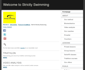 strictly-swimming.com: HOME - strictly-swimming
Strictly Swimming offers individual, one to one and group lessons, swimming for triathlon courses for beginners, advanced swimmers, competitors and triathletes.