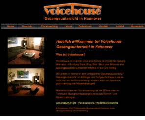 voicehouse.de: Gesangsunterricht
Hannover - Gesangsausbildung - Vocalcoaching Hannover - Voicehouse
Voicehouse ist eine Schule für modernen Gesangsunterricht, Sprech- und Moderationstraining in Hannover