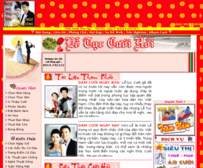 cuoihoivn.com: ::: Trang Chu: Le Tuc Cuoi Hoi Viet Nam Xua & Nay - Kien Thuc - Dich Vu :::
Vietnamese Website, vietnam wedding, cuoi, hoi, dam cuoi, dam hoi, hon nhan, tim ban tram nam, bao hy, co dau, chu re, nhan cuoi, nhac dam cuoi, that ca-vat, ao cuoi, ban nhac, chup hinh, quay phim.