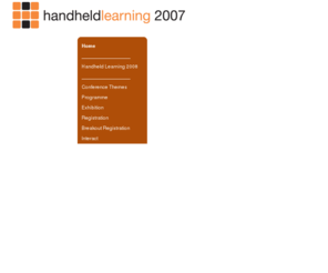 handheldlearning2007.com: Handheld Learning 2007 - Home
Handheld Learning 2007 Conference: October 10-12th 2007 - Now in its third year the Handheld Learning Conference and Exhibition has established itself as the signature event for those interested in opportunities presented by always-on learning.