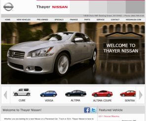 thayernissan.com: Thayer Nissan - Bowling Green Nissan & Nissan Toledo Dealer | Nissan Service, Toledo Used Cars
Welcome to Thayer Nissan! We offer New & Pre-Owned Nissan's, as well as genuine Nissan parts and quality Nissan service. For your Nissan needs, your full-service Nissan dealership in Bowling Green, Ohio | Main Phone: (800) 799-2125 | 18039 Dixie Hwy, Bowling Green, OH 43402