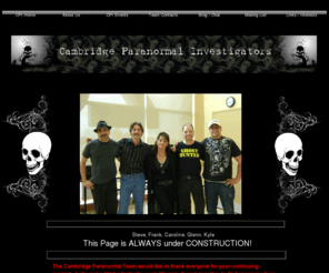 cambridgeparanormalinvestigators.com: Cambridge Paranormal Investigators
The Cambridge Paranormal Investigators are a non profit Team in Ontario Canada, dedicated to finding evidence of ghosts or unexplainable events in the Tri-City and surrounding areas.  Give us a call and well try to help.