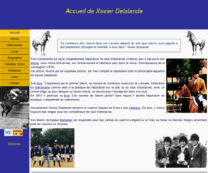 xdelalande.com: Xavier Delalande - Accueil
Xavier Delalande, ancien cavalier de l'équipe de France de saut d'osbtacles, champion de France en 1972, expose sa méthode d'équitation de saut d'osbtacles, présente son livre, etc.