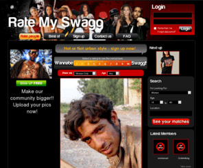 ratemyswagg.net: RateMySwagg.net - Turn my swagg on!
Hangout for the coolest urban crowd on the net. Got swagg? Upload a pic, get rated & check ya swagg