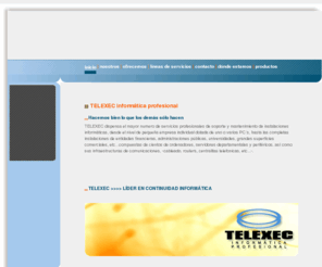 telexec.es: TELEXEC - Informática profesional
informática profesional, consultoría informática, allways up never down, ordenadores que nunca se incidentan, continuidad informática 