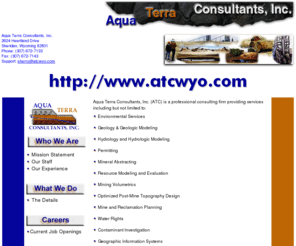 atcwyo.com: Aqua Terra Consultants- Consulting- Web resources- Hydrogeologic Services-
Engineering- Geology- Hydrology- Hydrologic Modeling- Water Rights- Contaminant
Investigations- Mine Planning / Modeling
for consulting, hydrogeologic services, engineering, geology, hydrology, hydrologic modeling, water rights, contaminant investigations, mine planning and modeling.