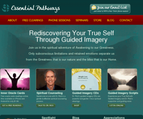 essentialpathways.com: Essential Pathways - Free your mind to know your Self
Dr. Rick Moss offers Free Online Spiritual Clearings, Guided Meditation, Spiritual Transformation, Awakening & Healing and New Thought Counseling