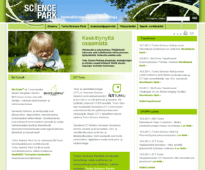 turkusciencepark.com: Etusivu :: SciencePark
Turku Science Park on Turussa sijaitseva tutkimuslaitosten ja yritysten keskittymä, eli tiedepuisto. Sen painopistealoina ovat bio- ja ICT-alat.