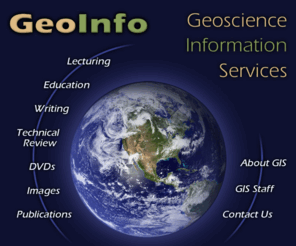 geosci.info: Geoscience Information Services
The primary mission of GIS is to improve the public understanding of Earth System Science through written materials, lectures, technical review services, DVDs, and images.