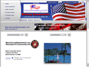 marinecorpsbasehawaii.com: MarineCorpsBaseHawaii.com -  The Fastest Growing Military Directory on the Web!
Local community information to help make military relocation easy! Many local businesses advertise their services.