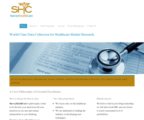 surveyhealthcare.com: SurveyHealthCare | Market Research Data Collection | Medical HealthCare Questionnaires Surveys
SurveyHealthCare is a market research data collection company in New York specializing in questionnaires, Web interviewing and advanced methodologies to survey health care professionals such as physicians, pharmacists, nurses, dentists, medical and pharmacy directors, and key opinion leaders.