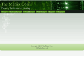 thematrixcore.net: Welcome to The Matrix Core
The Matrix Core - Dedicated & Virtual Server Hosting