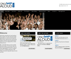 onlyboysaloud.com: Only Boys Aloud
Hello there and welcome to the Only Boys Aloud website. This fully interactive facility will enable you to find out more about the OBA scheme.