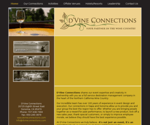 dvineconnection.com: dVine Connections
dVine Connections shares our event expertise and creativity in partnership with you as a full service destination management company in the heart of the Northern California Wine Country.  It handles both individual and group travelers wanting to have a unique experience in the hands of experts in the Northern California Wine Region.