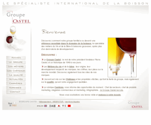 chateausaintleon.org: Groupe Castel, spécialiste international de la boisson : vin, bière, boissons gazeuses. Châteaux et domaines Castel, Castel Frères, vignobles et châteaux, Societe des Vins de France SVF, magasins Nicolas, Les domaines de Virginie, Maison Malesan, Castel International, Castel Restauration. Groupe Castel, Pierre Castel fondateur. Châteaux et domaines Castel, Propriétés viticoles, Chateau Barreyres cru bourgeois haut medoc, Chateau Ferrande, Graves, membre de l'Union des Grands Crus, Chateau Montlabert, Saint Emilion Grand Cru, Chateau Bousquet cotes de bourg, chateau du Lort, Bordeaux, Chateau Tour Prignac Medoc Cru Bourgeois, Chateau Cavalier Côtes de Provence, Chateau Arcins Haut Médoc, Vin français, biere et boissons gazeuses, carrières, offres d'emplois, Vins de marque - Groupe Castel
Groupe Castel, spécialiste international de la boisson : vin, bière, boissons gazeuses, Chateaux et domaines Castel, Societe des Vins de France SVF, Castel Frères, vignobles et châteaux, magasins Nicolas, Les domaines de Virginie, Maison Malesan, Castel International, Castel Restauration, RHF. Groupe Castel, Pierre Castel fondateur. Châteaux et domaines Castel : Chateau Barreyres cru bourgeois haut medoc, Chateaux Ferrande, Graves, membre de l'Union des Grands Crus, Chateau Montlabert, Saint Emilion Grand Cru, Chateau Bousquet cotes de bourg, chateau du Lort Bordeaux, Chateau Tour Prignac Medoc Cru Bourgeois, Chateau Cavalier Côtes de Provence, Chateau Arcins Médoc, Vin français, vin rouge, vin rosé, vin blanc, vin de marque, Baron de Lestac, Bordeaux AOC appellation d'origine contrôlée, AOP, appellation d'origine protégée, Cambras, Vin de France, Roche Mazet, Pays d'Oc, IGP, indication géographique protégée, vin de cépage, Vieux Papes, vin de France, Ormes de Cambras, Pays d'Oc, IGP, indication géographique protégée, vin de cépage, Blaissac, Bordeaux, AOC appellation d'origine contrôlée, AOP, appellation d'origine protégée, Malesan, Bordeaux, AOC appellation d'origine contrôlée, AOP, appellation d'origine protégée, vin de qualité, contrôles qualités, normes ISO, HACCP, BRC, IFS, bieres et boissons gazeuses - Groupe Castel.