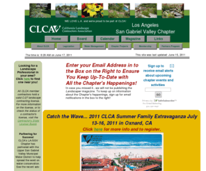 clca411.org: CLCA - LA/SGV Chapter
The Los Angeles/San Gabriel Valley Chapter of the California Landscape Contractors Association, a place where a landscaper can see all the issues.