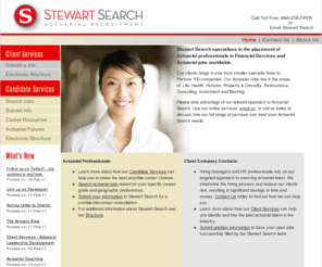 stewartactuarialjobs.com: Stewart Search :: Actuarial Careers Begin with Stewart Search :: Actuarial Jobs, Actuary Jobs, Actuarial Recruiters, Actuaries, Actuarial Employment, Actuarial Recruitment
Stewart Search is an actuarial recruiting firm with Pre-ASA, ASA, FSA jobs nationwide and international. Actuarial careers in life/health insurance, actuarial consulting, reinsurance, pension, actuarial software, investments, Actuary jobs from the Top Worldwide Actuarial Search firm, in All Actuary disciplines from Entry-Level through Fellowship, Executives, CFO, & CEO. Actuaries, Consulting, Pension, Life, Health, Casualty, Actuarial Science, Actuary College, Entry Level, Actuary