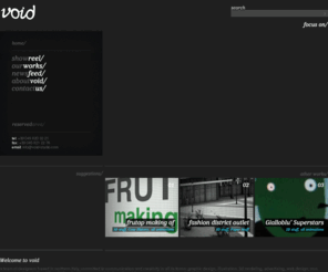 void-studio.com: void - animation, vfx, motion graphics, illustration, web design
Void is a team of designers committed to animation and visual communication. Our headquarter is in Verona, Italy, however our work is spreading worldwide.