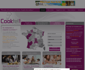 cooktel.com: title
Double objectifs pour ce nouveau portail national de restaurants, assurer la promotion des restaurants de type traditionnel ou de service rapide, offrir aux internautes un large choix et une sélection facilitée détablissements pour répondre à leurs envies du moment
Le plus de Cooktel.com est dêtre un concept novateur où la restauration rapide en vente sur place ou à emporter sera elle aussi, largement référencée.