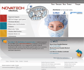 novatechmedical.com: Novatech Medical Equipments Distributor Supplier
Specialized in the distribution of renowned makes in medical equipment for hospitals and private clinics : ergonomic supports, medical LED and halogen light systems, examination tables, flat screen monitors and more. Our expertise is recognized in E.R., I.C.U., Surgical O.R. and M.I.S.