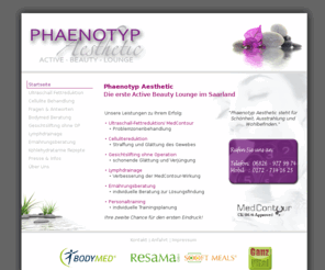 phaenotyp-aesthetic.de: Phaenotyp Aesthetic - Ultraschall Fettreduktion, Medcontour, Cellulite-Reduktion, Gesichtslifting, Ernährungsberatung, Fettwegspritze im Saarland und Rheinland Pfalz
Phaenotyp Aesthetic - Ultraschall Fettreduktion, Medcontour, Cellulite-Reduktion, Gesichtslifting, Ernährungsberatung, Fettwegspritze im Saarland und Rheinland Pfalz