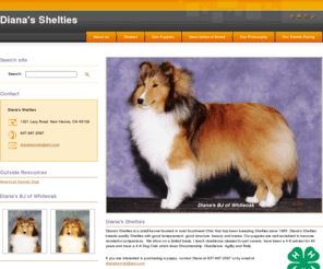 dianashelties.com: Diana's Shelties
Diana's Shelties has been breeding Shelties since 1965. We breed quality Shelties with good temperament, good structure, beauty and brains. 