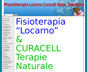 curacell.org: Physiotherapie Locarno Curacell Natur Therapien
Physiotherapie Locarno, natürliche Therapien, Komplementär medizinische Behandlungen, Alternativ Medizin