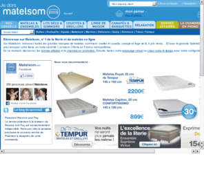 matelas-epeda.com: Matelsom, NÂ°1 de la literie en ligne : matelas 48H
Matelsom, nÂ°1 de la literie, matelas et sommier : Ã©conomisez jusqu'Ã  30 % sur les literies de grandes marques (dunlopillo, simmons, trÃ©ca, bultex, epeda, pirelli, tempur), livraison gratuite sous 48 heures partout en France, 15 nuits Ã  l'essai.