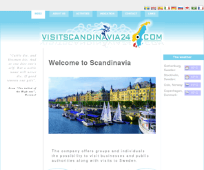 visitscandinavia24.com: Visit Scandinavia 24
Visit Scandinavia 24 is a company dedicated to provide professional contacts with people of your own workspace. Visit the Scandinavian Peninsula. The company enables you to know the Scandinavian culture from another angle outside the purely tourist. You can visit Sweden, Denmark and Norway.