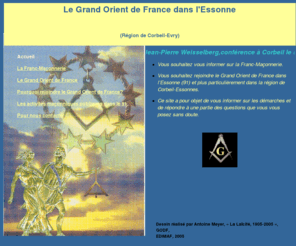 lcp-essonnes.org: La Franc-maçonnerie dans l'Essonne
Ce site a pour objectif de renseigner les internautes sur ce qu'est le Grand Orient de France
