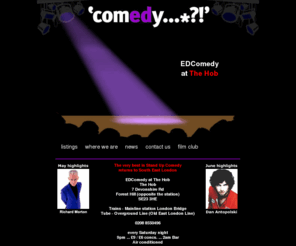 edcomedy.com: EDComedy listings - The very best stand up every Saturday night
Comedy Club in Forest Hill, South East London, UK. The very best in London's stand-up and cabaret in its new venue - EDComedy at The Hob. Full listings and info...