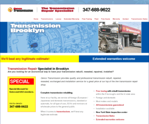 transmissionbrooklyn.com: Transmission Specialist - Transmission service: rebuilt, repaired, resealed, exchanged, installation service - Reliable transmission repair shop - 347-688-9622
Transmission experts and specialists services company. Transmissions are rebuilt, repaired, resealed, exchanged, installed, reliable repair shop.