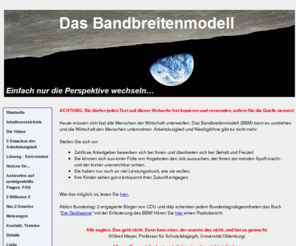 bandbreitenmodell.de: Das Bandbreitenmodell - Die vollständige
Beseitigung von Arbeitslosigkeit und Niedriglöhnen
bandbreitenmodell, Armut, Hartz IV, alg II, arbeitslosigkeit, arbeitslosenstatistik, altersarmut, steueroase