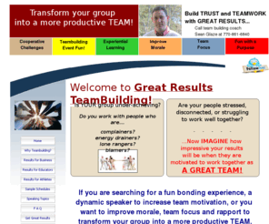 greatresultsteambuilding.com: teambuilding event, morale, team motivation, trust building, great results
Great Results provides a fun teambuilding event for morale, trust building, and team motivation with a motivational presentation