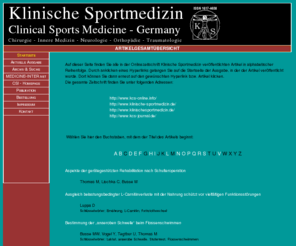 link-kcs.de: Klinische Sportmedizin-Deutschland (Artikelgesamtübersicht)
Klinische Sportmedizin umfa&szligt alle bewegungs- belastungsrelevanten orthop&aumldischen St&oumlrungen,  bewegungsrelevante neurologische Erkrankungen, Muskelfunktions- und Leistungsdiagnostik, Arbeits- Leistungsphysiologie, gutachterlichen Fragestellungen, Grunlagenforschung mit bewegungsmedizinischem Bezug,